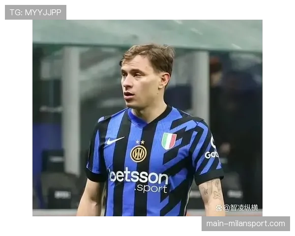 巴雷拉B2B属性覆盖攻防两端 国米中场硬度保障控场稳定性